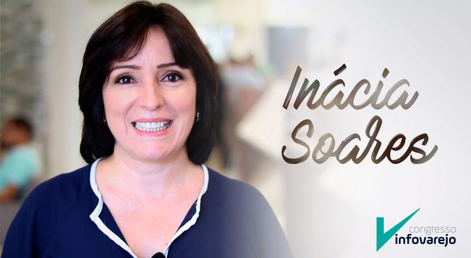 Inácia Soares te convida para o Congresso InfoVarejo!