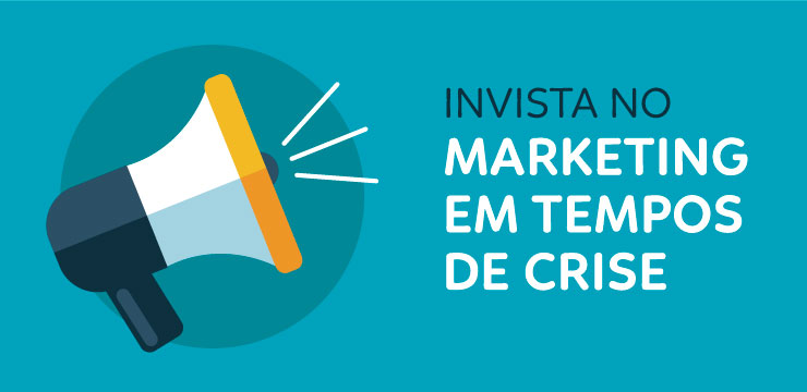 Invista no marketing em tempos de crise
