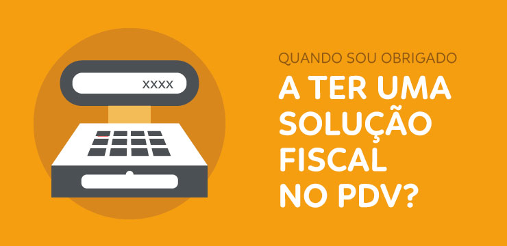 Quando sou obrigado a ter uma solução fiscal no PDV?