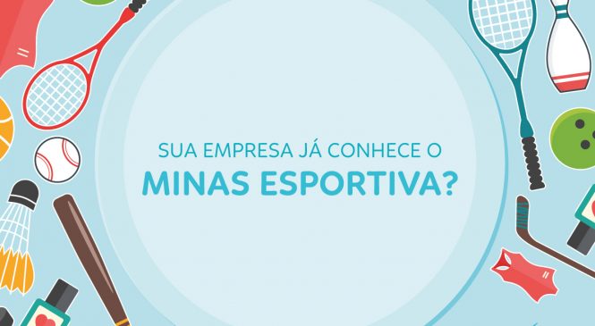 Sua empresa já conhece o Minas Esportiva?