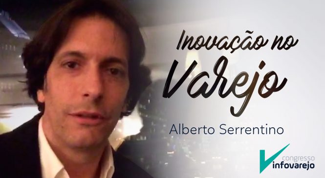 Alberto Serrentino te convida para o Congresso InfoVarejo