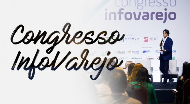 Veja os melhores momentos do Congresso InfoVarejo