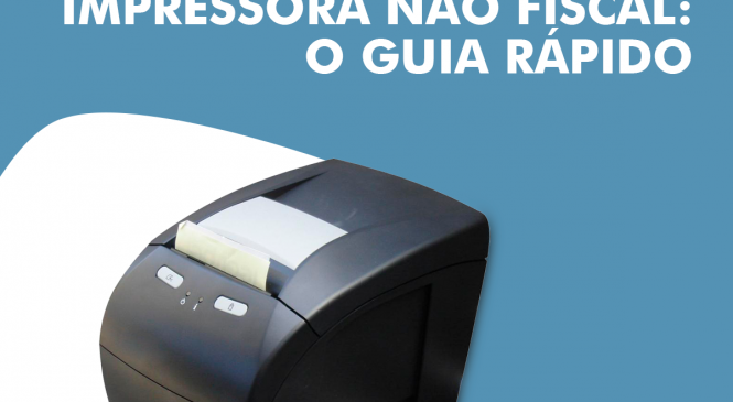 Impressora não fiscal: o guia rápido