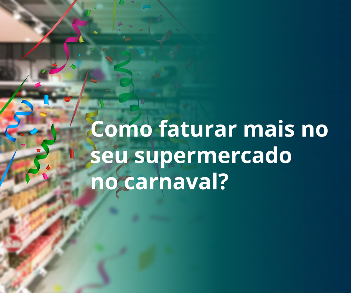 Como-faturar-mais-no-seu-supermercado-no-carnaval