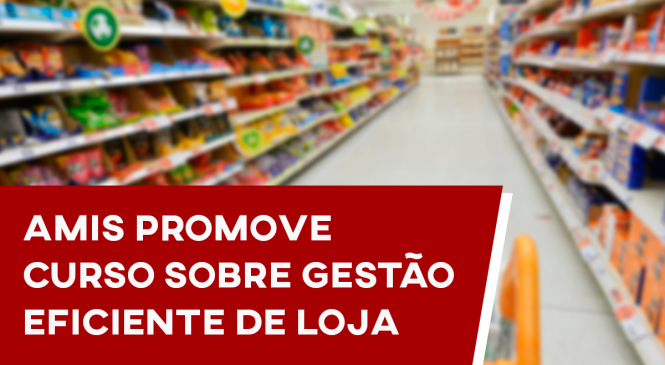 AMIS promove curso sobre gestão eficiente de loja