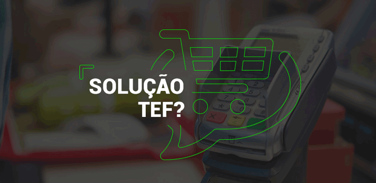 Como escolher a melhor solução TEF? 